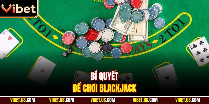 Bí quyết để chơi Blackjack 