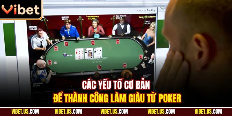 Các yếu tố cơ bản để thành công làm giàu từ poker