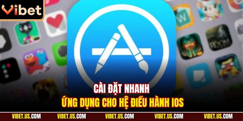 Cài đặt nhanh ứng dụng cho hệ điều hành iOS