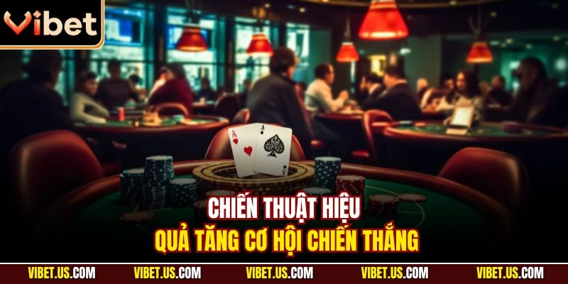 Chiến thuật hiệu quả tăng cơ hội chiến thắng