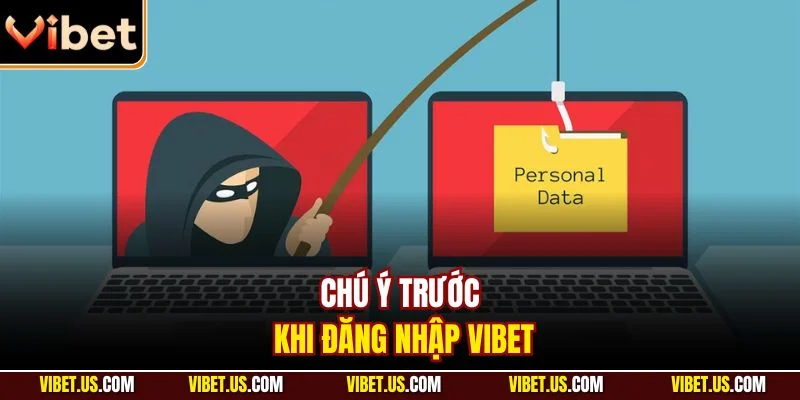 Chú ý trước khi đăng nhập VIBET