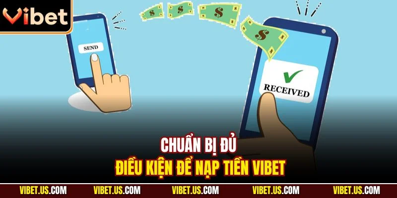 Chuẩn bị đủ điều kiện để nạp tiền VIBET