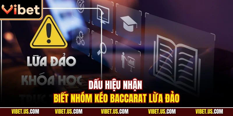 Dấu hiệu nhận biết nhóm kéo Baccarat lừa đảo