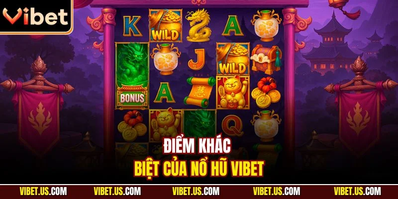 Điểm khác biệt của nổ hũ VIBET