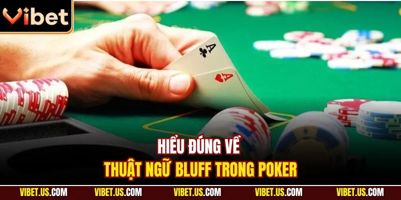 Hiểu đúng về thuật ngữ bluff trong poker