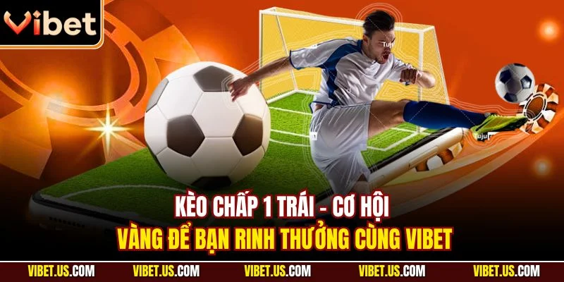 Kèo chấp 1 trái