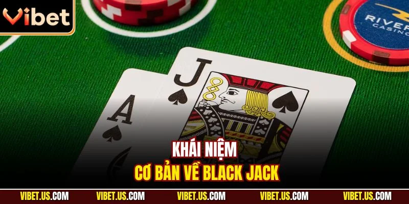 Khái niệm cơ bản về Black jack