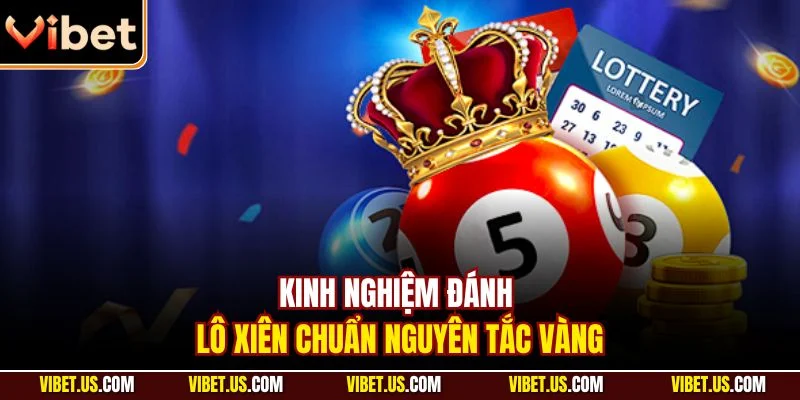 Kinh nghiệm đánh lô xiên chuẩn nguyên tắc vàng