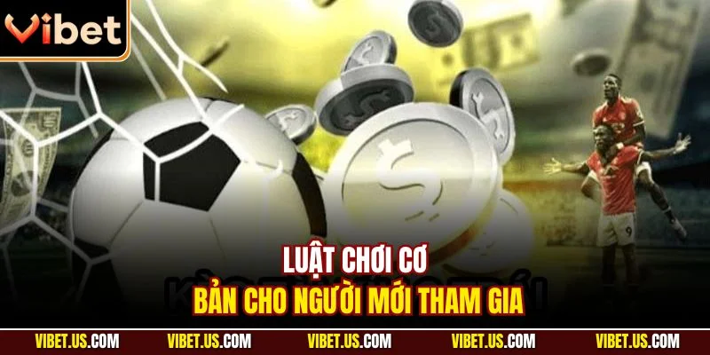 Luật chơi cơ bản cho người mới tham gia