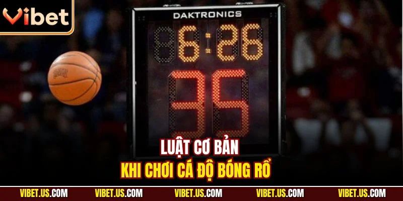 Luật cơ bản khi chơi cá độ bóng rổ