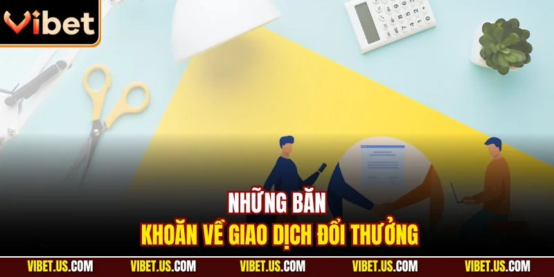 Những băn khoăn về giao dịch đổi thưởng