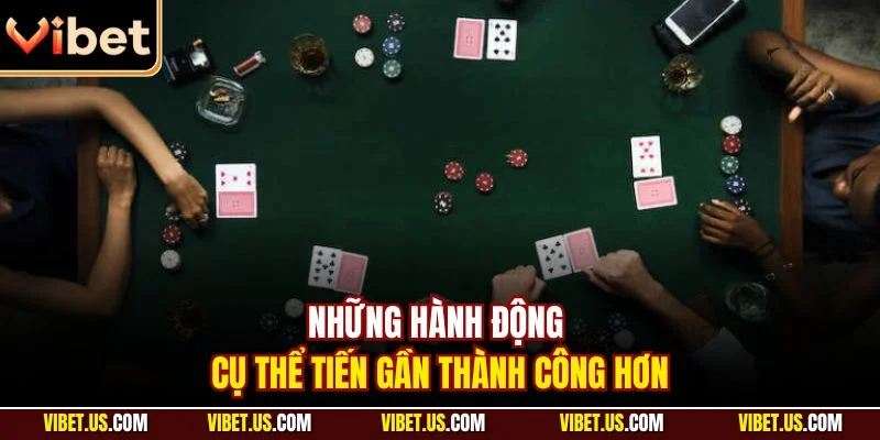 Những hành động cụ thể tiến gần thành công hơn