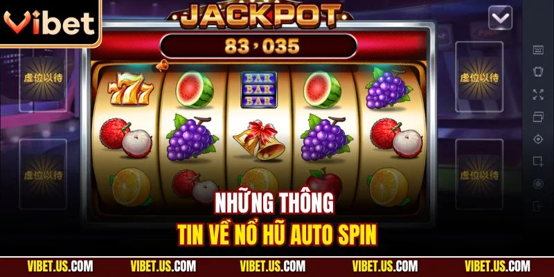 Những thông tin về nổ hũ auto spin