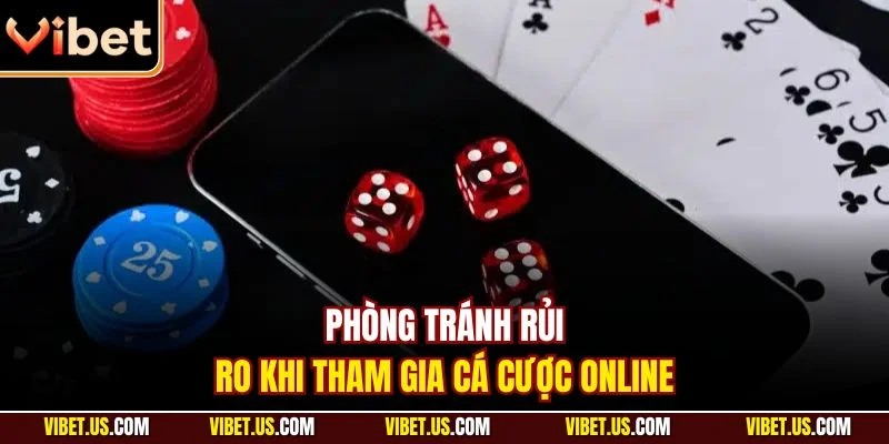 Phòng tránh rủi ro khi tham gia cá cược online