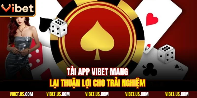 Tải app VIBET mang lại thuận lợi cho trải nghiệm