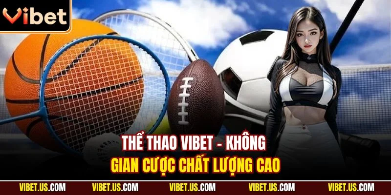 Thể thao VIBET - Không gian cược chất lượng cao