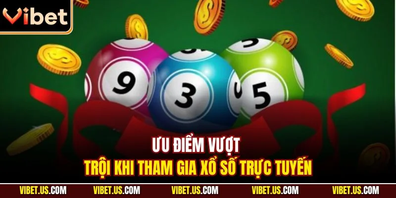 Ưu điểm vượt trội khi tham gia xổ số trực tuyến