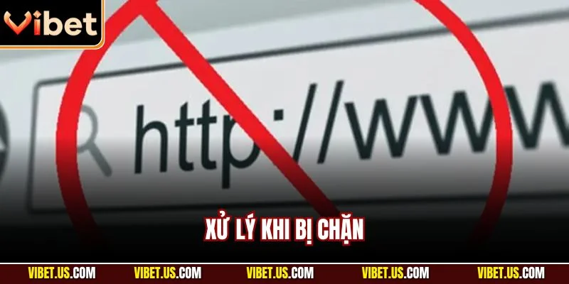 Xử lý khi bị chặn