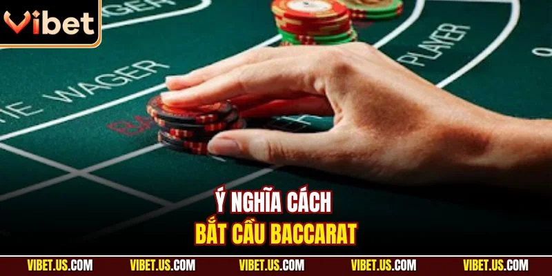 Ý nghĩa cách bắt cầu baccarat